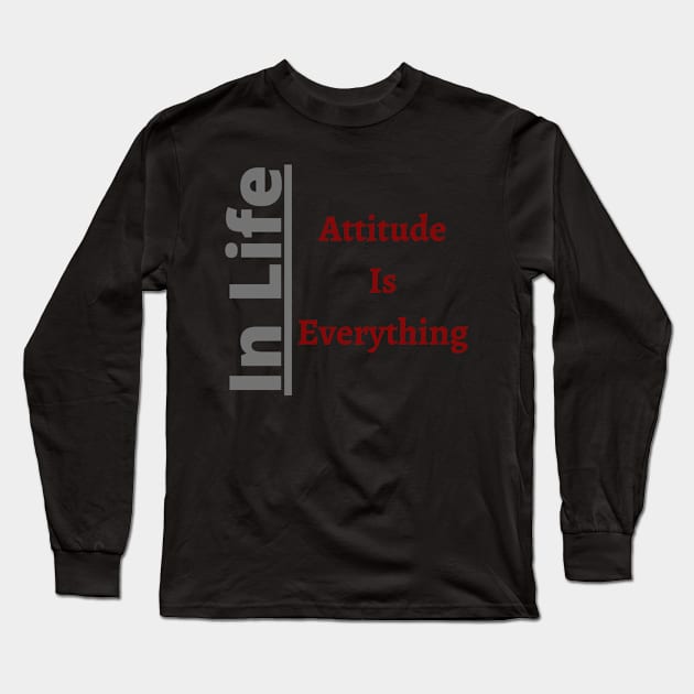 In Life Attitude is Everythin Long Sleeve T-Shirt by Unusual Choices